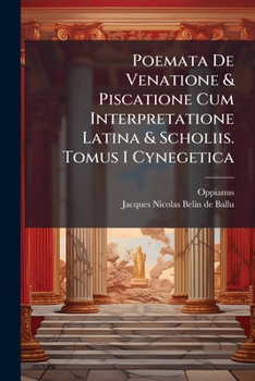 Paperback Poemata De Venatione & Piscatione Cum Interpretatione Latina & Scholiis. Tomus I Cynegetica Book