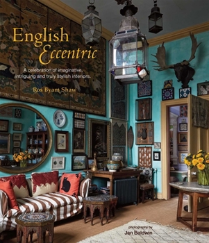 Hardcover English Eccentric: A Celebration of Imaginative, Intriguing and Truly Stylish Interiors Book