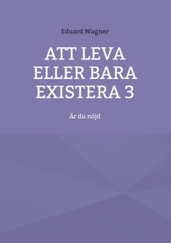 Paperback Att leva eller bara existera 3: Är du nöjd [Swedish] Book
