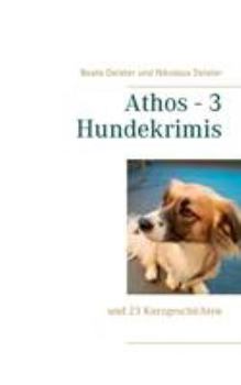 Paperback Athos - 3 Hundekrimis: und 23 Kurzgeschichten [German] Book