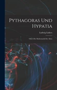 Hardcover Pythagoras und Hypatia: Oder: die Mathematik der Alten [German] Book