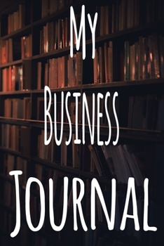 Paperback My Business Journal: The perfect gift for the student in your life - unique record keeper! Book