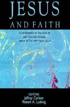 Paperback Jesus and Faith: A Conversation on the Work of John Dominic Crossan Book