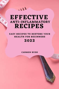 Paperback Effective Anti-Inflammatory Recipes 2022: Easy Recipes to Restore Your Health for Beginners Book