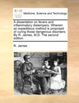 Paperback A Dissertation on Fevers and Inflammatory Distempers. Wherein an Expeditious Method Is Proposed of Curing Those Dangerous Disorders. by R. James, M.D. Book