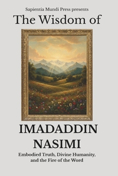 The Wisdom of Imadaddin Nasimi: Embodied Truth, Divine Humanity, and the Fire of the Word