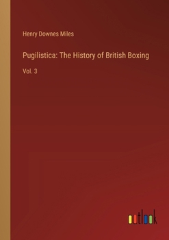 Paperback Pugilistica: The History of British Boxing: Vol. 3 Book