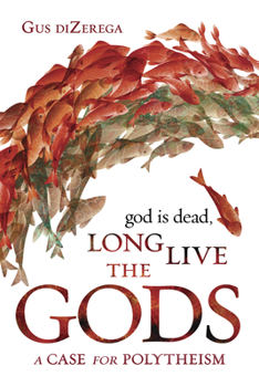 Paperback God Is Dead, Long Live the Gods: A Case for Polytheism Book