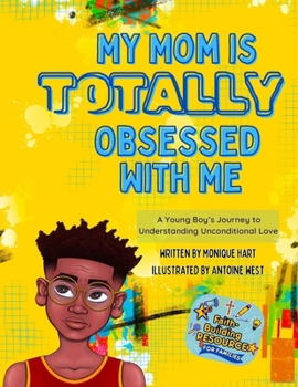 Paperback My Mom is Totally Obsessed With Me: A Young Boy's Journey to Understanding Unconditional Love Book