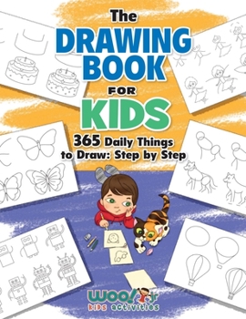 Paperback The Drawing Book for Kids: 365 Daily Things to Draw, Step by Step Book