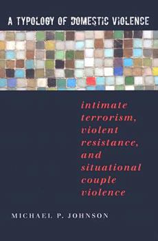 Paperback A Typology of Domestic Violence: Intimate Terrorism, Violent Resistance, and Situational Couple Violence Book