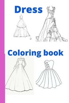 Dress Coloring book: Kids for Ages 4-8