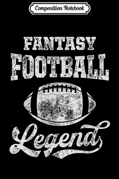 Composition Notebook: Fantasy Football Legend League Funny Team Sports Draft Party  Journal/Notebook Blank Lined Ruled 6x9 100 Pages