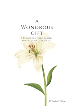 Paperback A Wondrous Gift: A Christ-Centered Easter Advent for LDS Families Book