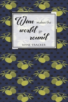 Paperback Wine Tracker: Wine Makes The World Go Round Favorite Wine Tracker Alcoholic Content Wine Pairing Guide Log Book