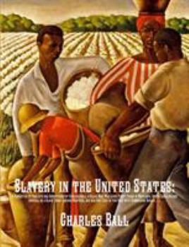 Paperback Slavery in the United States: A Narrative of the Life and Adventures of Charles Ball, a Black Man, Who Lived Forty Years in Maryland, South Carolina Book