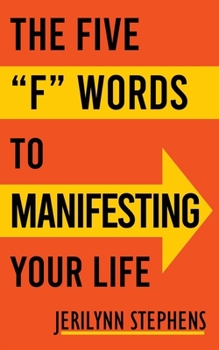 Paperback The Five F Words To Manifesting Your Life Book