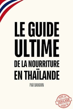Le guide culinaire Thaïlandais (French Edition)