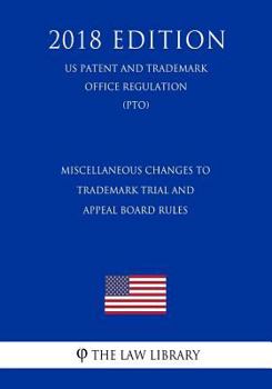 Miscellaneous Changes to Trademark Trial and Appeal Board Rules (US Patent and Trademark Office Regulation) (PTO)