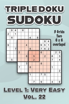 Paperback Triple Doku Sudoku 3 Grids Two 6 x 6 Overlaps Level 1: Very Easy Vol. 22: Play Triple Sudoku With Solutions 9 x 9 Nine Numbers Grid Easy Level Volumes Book