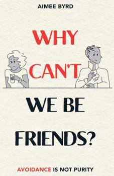 Paperback Why Can't We Be Friends?: Avoidance Is Not Purity Book