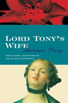 Lord Tony's Wife - Book #5 of the Scarlet Pimpernel (chronological order)