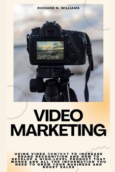 Paperback Video Marketing: Using Video Content to Increase Brand Recognition and How to Develop a High-Level Product That Works and All the Infor Book