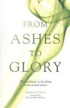 Paperback From Ashes to Glory: The Pathway to Healing from Sexual Abuse Book