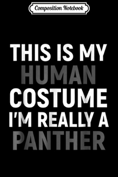 Paperback Composition Notebook: My Human Costume I'm Really A Panther Halloween Journal/Notebook Blank Lined Ruled 6x9 100 Pages Book