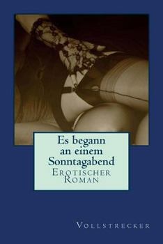 Paperback Es begann an einem Sonntagabend: Erotischer Roman [German] Book