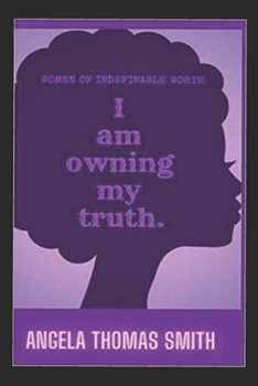 Paperback Women Of Indefinable Worth: I am Owning My Truth Book