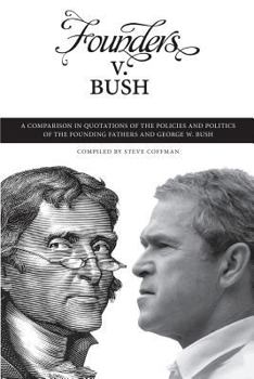 Paperback Founders v. Bush: a Comparison in Quotations of the Policies and Politics of the Founding Fathers and George W. Bush Book