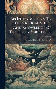 Hardcover An Introduction To The Critical Studp And Knowledge Of The Holly Scriptures Book