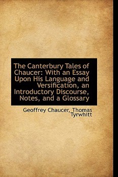 The Canterbury Tales of Chaucer : With an Essay upon His Language and Versification, an Introductory