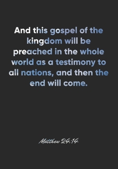 Matthew 24:14 Notebook: And this gospel of the kingdom will be preached in the whole world as a testimony to all nations, and then the end will come.: ... Christian Journal/Diary Gift, Doodle Present