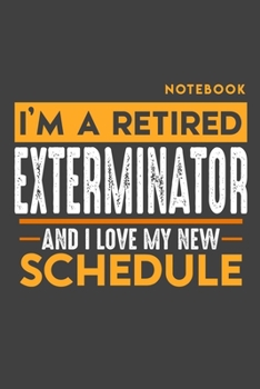 Notebook EXTERMINATOR: I'm a retired EXTERMINATOR and I love my new Schedule - 120 graph Pages - 6" x 9" - Retirement Journal