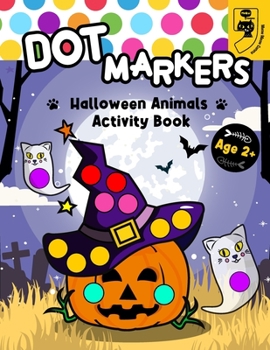 Paperback Dot Markers Halloween Animals Activity Book: Colorful Haunted Creature, A Festive Coloring Journey Book