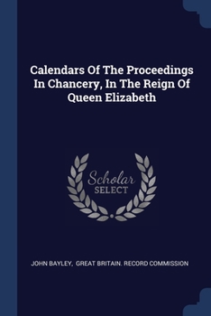 Paperback Calendars Of The Proceedings In Chancery, In The Reign Of Queen Elizabeth Book