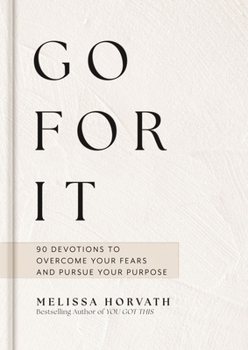 Hardcover Go for It: Boldly Live the Life God Created for You (a 90-Day Devotional to Overcome Your Fears and Pursue Your Purpose) the Perfect Christian Gift fo Book