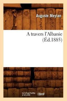 Paperback A Travers l'Albanie (Éd.1885) [French] Book
