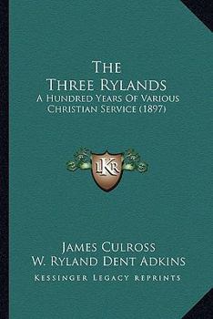 Paperback The Three Rylands: A Hundred Years Of Various Christian Service (1897) Book