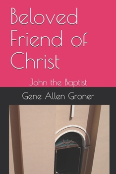 Paperback Beloved Friend of Christ: John the Baptist Book