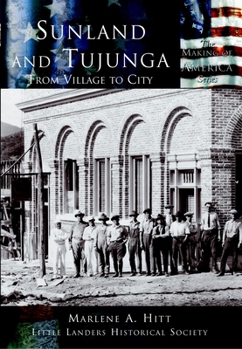Sunland and Tujunga:  From Village to City   (CA)  (Making of America)