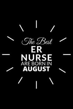 Paperback The Best Er Nurse Are Born in August: Emergency Room Nurse Gift Notebook: A Journal to collect Quotes, Memories, and Stories of your Patients. Book