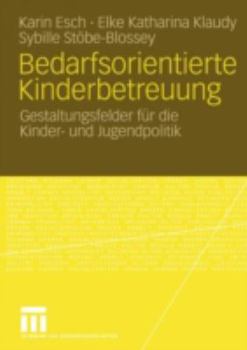 Paperback Bedarfsorientierte Kinderbetreuung: Gestaltungsfelder Für Die Kinder- Und Jugendpolitik [German] Book