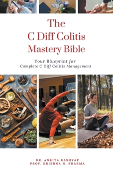 Paperback The C Diff Colitis Mastery Bible: Your Blueprint for Complete C Diff Colitis Management Book