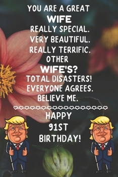 You Are A Great Wife Really Special Very Beautiful Happy 91 Birthday: 91 Year Old Wife Birthday Gift Funny Journal / Notebook / Diary / Unique Greeting Card