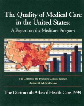 Hardcover The Quality of Medical Care in the United States: A Report on the Medicare Program, the Dartmouth Atlas of Health Care 1999 [With IBM and Macintosh Co Book