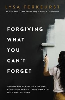 Paperback Forgiving What You Can't Forget: Discover How to Move On, Make Peace with Painful Memories, and Create a Life Thats Beautiful Again Book