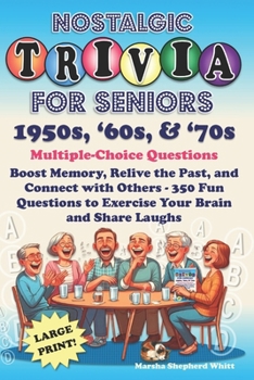 Nostalgic Trivia For Seniors 1950s, '60s, and '70s: Boost Memory, Relive the Past, and Connect with Others - 350 Fun Questions to Exercise Your Brain and Share Laughs